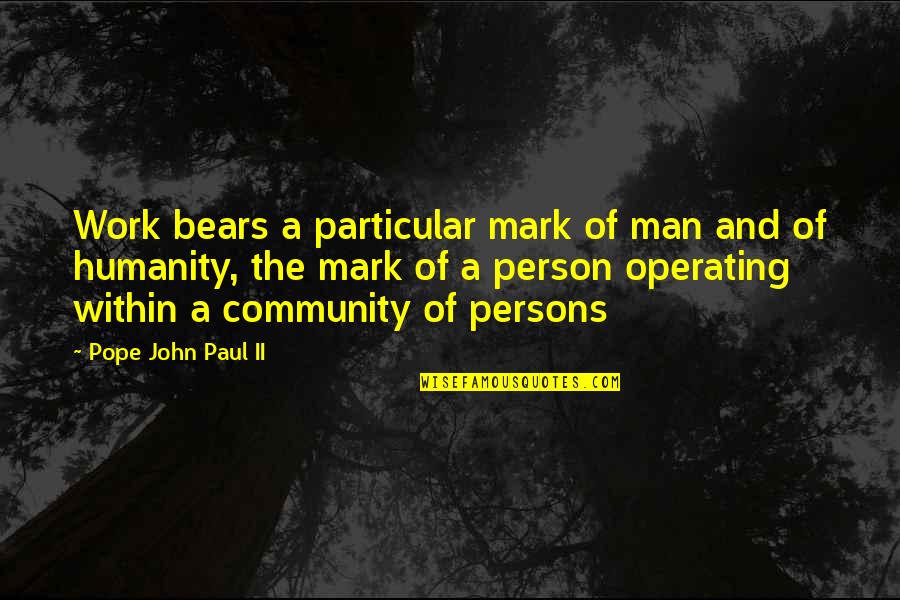 Addictive Personalities Quotes By Pope John Paul II: Work bears a particular mark of man and