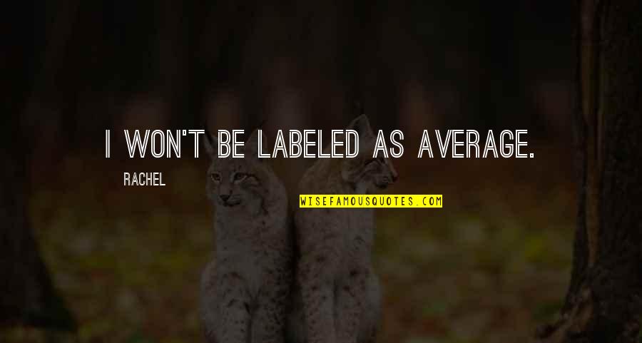 Addictive Personalities Quotes By Rachel: I won't be labeled as average.