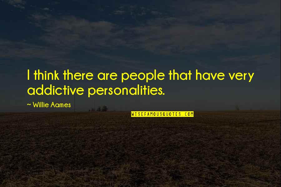 Addictive Personalities Quotes By Willie Aames: I think there are people that have very
