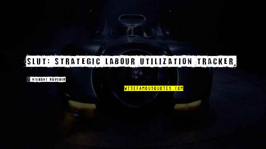 Addicts Dying Quotes By Nishant Kaushik: SLUT: Strategic Labour Utilization Tracker, Addicts Dying Quotes By Nishant Kaushik: SLUT: Strategic Labour Utilization Tracker,