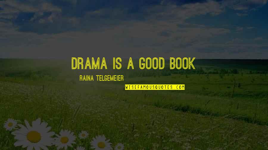 Addicts Lying Quotes By Raina Telgemeier: drama is a good book