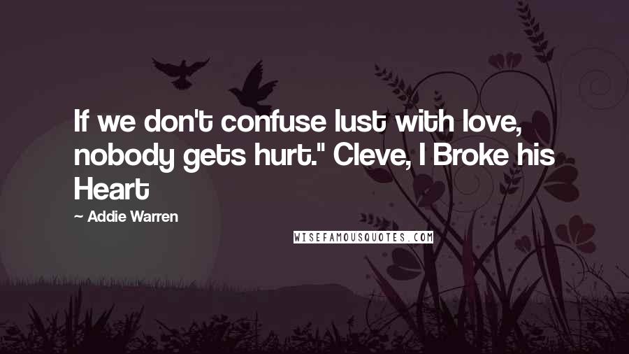 Addie Warren quotes: If we don't confuse lust with love, nobody gets hurt." Cleve, I Broke his Heart