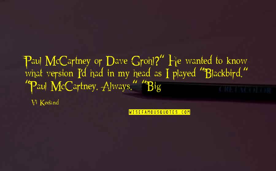 Addin Quotes By Vi Keeland: Paul McCartney or Dave Grohl?" He wanted to Addin Quotes By Vi Keeland: Paul McCartney or Dave Grohl?" He wanted to