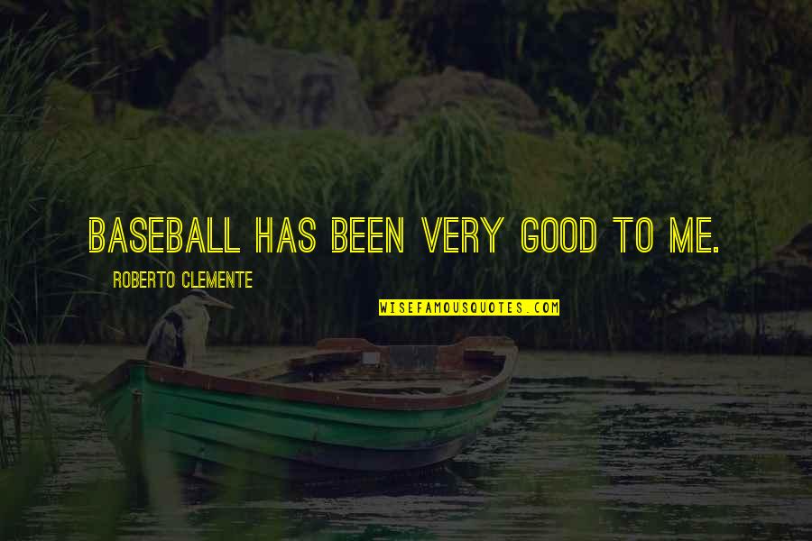 Adding A Baby To The Family Quotes By Roberto Clemente: Baseball has been very good to me.