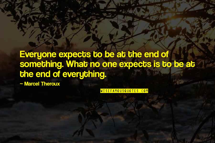 Adding A New Baby Quotes By Marcel Theroux: Everyone expects to be at the end of
