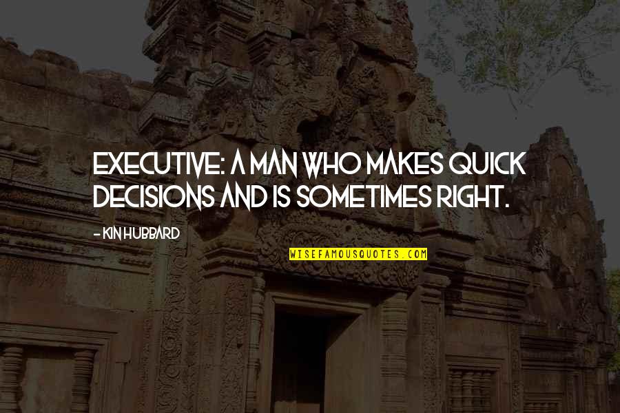 Adding A Word In A Quote Quotes By Kin Hubbard: Executive: a man who makes quick decisions and