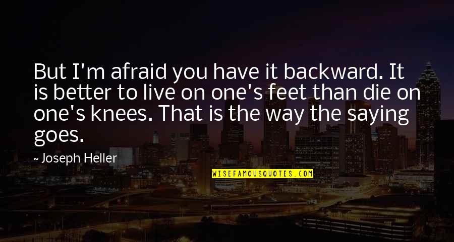 Adding Age Quotes By Joseph Heller: But I'm afraid you have it backward. It Adding Age Quotes By Joseph Heller: But I'm afraid you have it backward. It