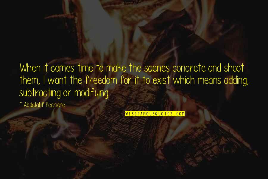Adding And Subtracting Quotes By Abdellatif Kechiche: When it comes time to make the scenes Adding And Subtracting Quotes By Abdellatif Kechiche: When it comes time to make the scenes