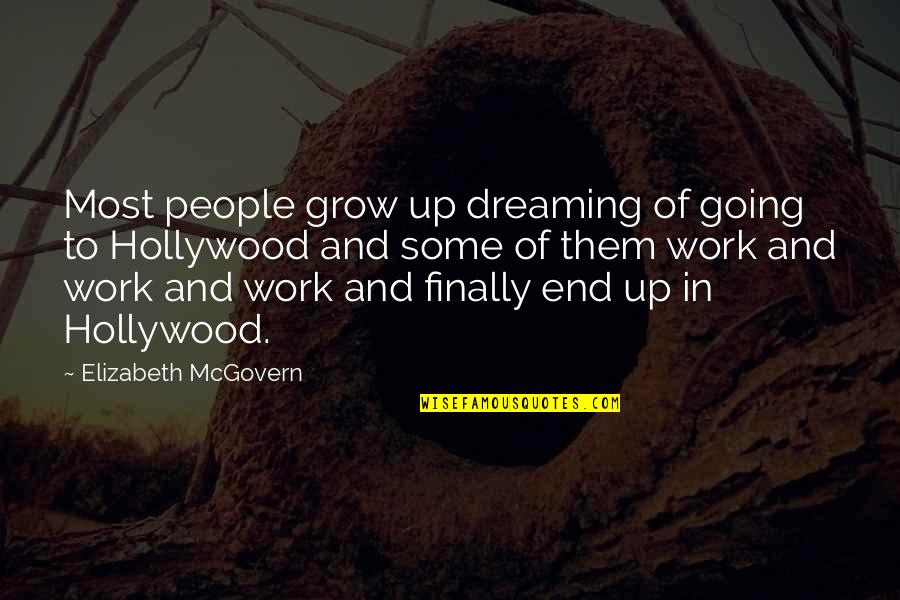 Adding And Subtracting Quotes By Elizabeth McGovern: Most people grow up dreaming of going to Adding And Subtracting Quotes By Elizabeth McGovern: Most people grow up dreaming of going to