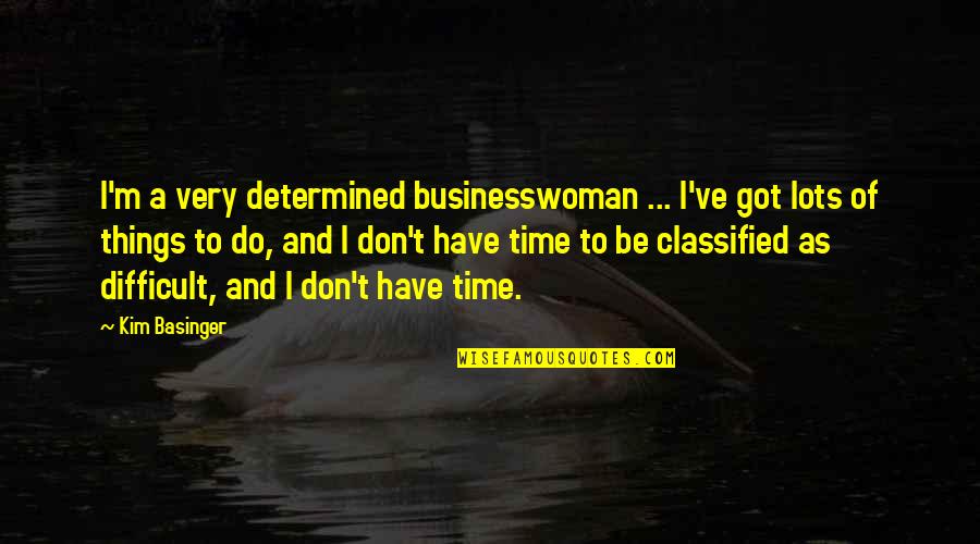 Adding Colour To Your Life Quotes By Kim Basinger: I'm a very determined businesswoman ... I've got