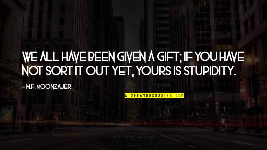 Adding Spice To Life Quotes By M.F. Moonzajer: We all have been given a gift; if Adding Spice To Life Quotes By M.F. Moonzajer: We all have been given a gift; if