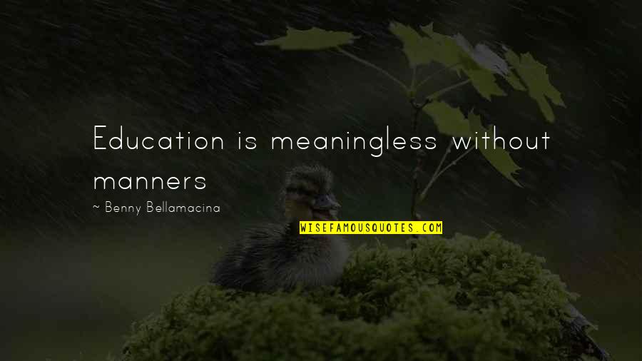 Adding Value Quotes By Benny Bellamacina: Education is meaningless without manners