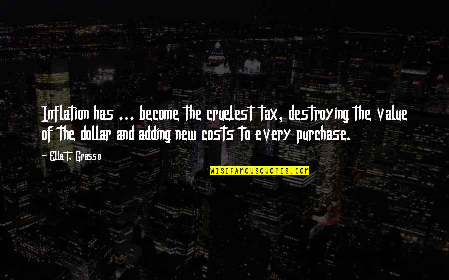 Adding Value Quotes By Ella T. Grasso: Inflation has ... become the cruelest tax, destroying