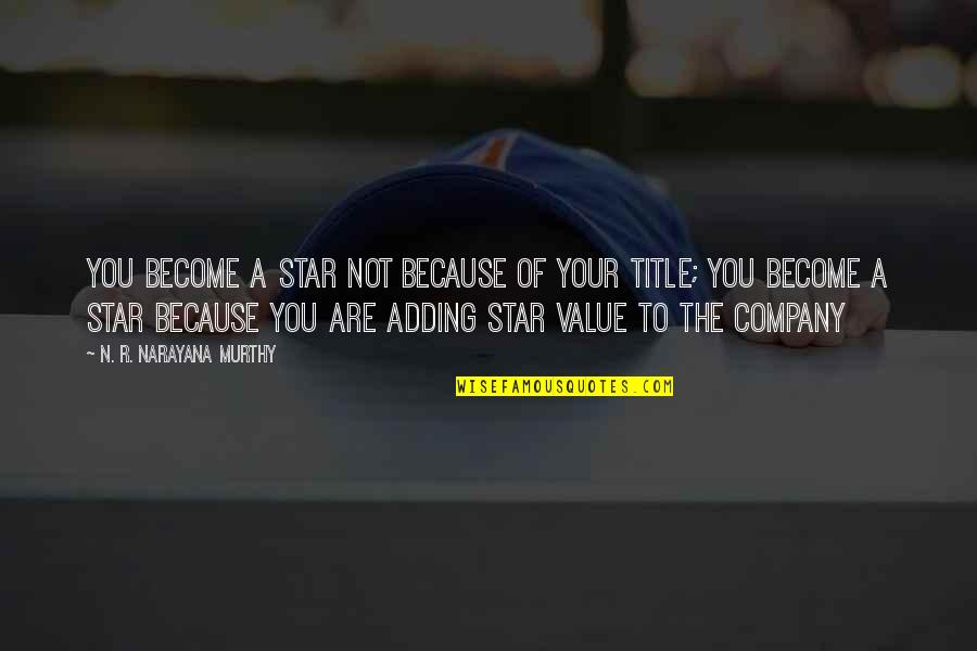 Adding Value Quotes By N. R. Narayana Murthy: You become a star not because of your Adding Value Quotes By N. R. Narayana Murthy: You become a star not because of your