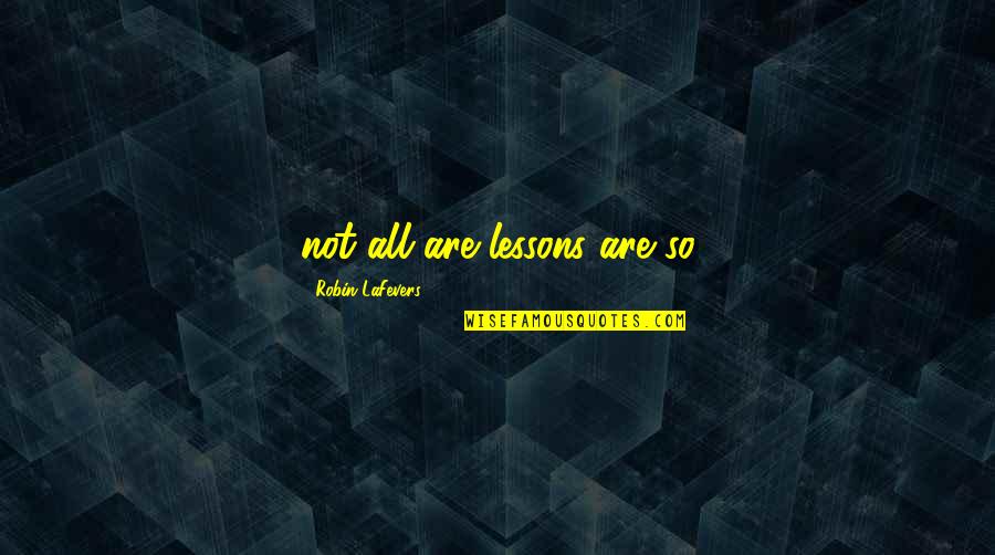 Adding Value To The Business Quotes By Robin LaFevers: not all are lessons are so