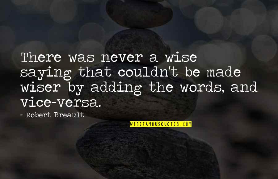 Adding Words To Quotes By Robert Breault: There was never a wise saying that couldn't