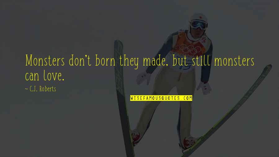 Addinsell Tale Quotes By C.J. Roberts: Monsters don't born they made, but still monsters