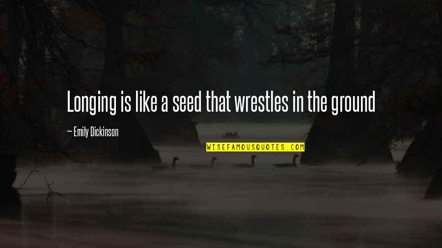 Addinsell Tale Quotes By Emily Dickinson: Longing is like a seed that wrestles in