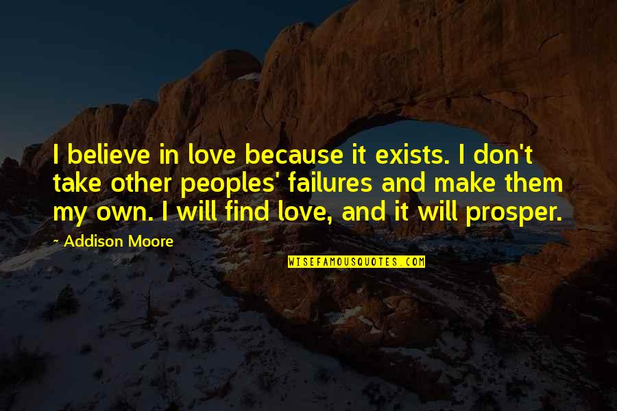 Addison Moore Quotes By Addison Moore: I believe in love because it exists. I
