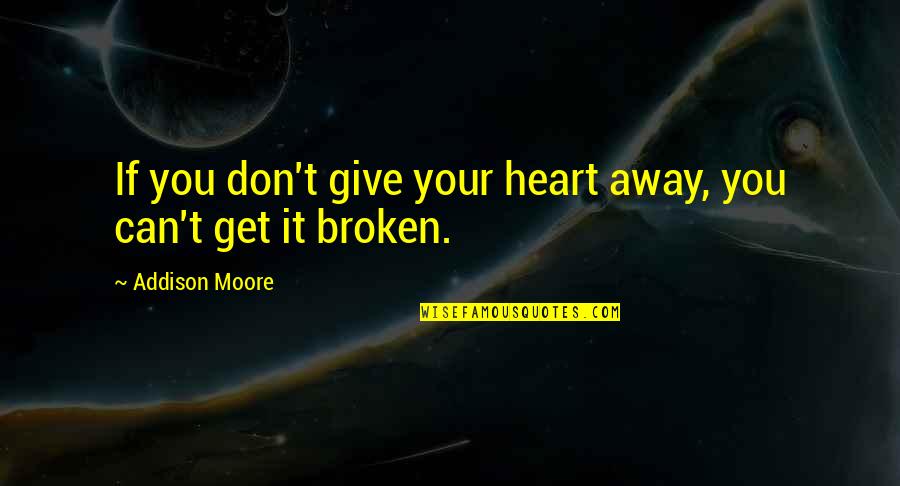 Addison Moore Quotes By Addison Moore: If you don't give your heart away, you