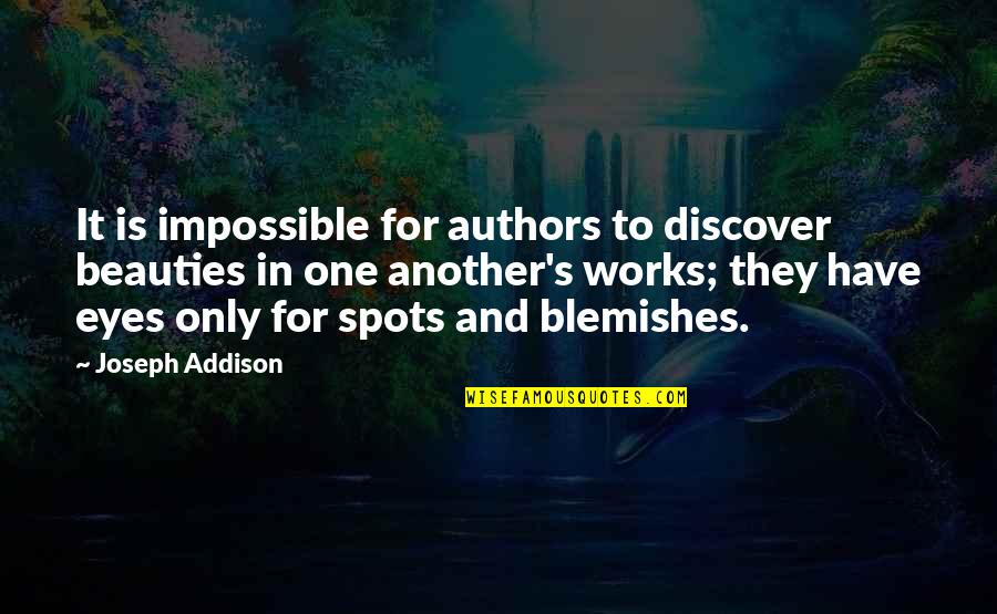 Addison's Quotes By Joseph Addison: It is impossible for authors to discover beauties