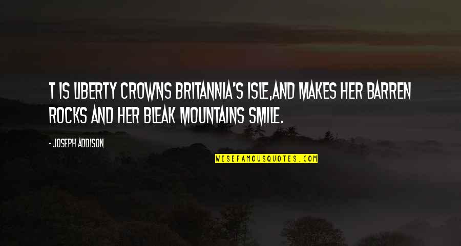 Addison's Quotes By Joseph Addison: T is liberty crowns Britannia's Isle,And makes her