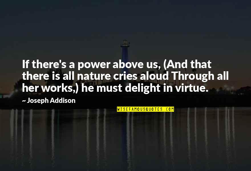 Addison's Quotes By Joseph Addison: If there's a power above us, (And that