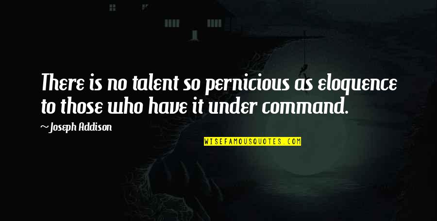 Addison's Quotes By Joseph Addison: There is no talent so pernicious as eloquence