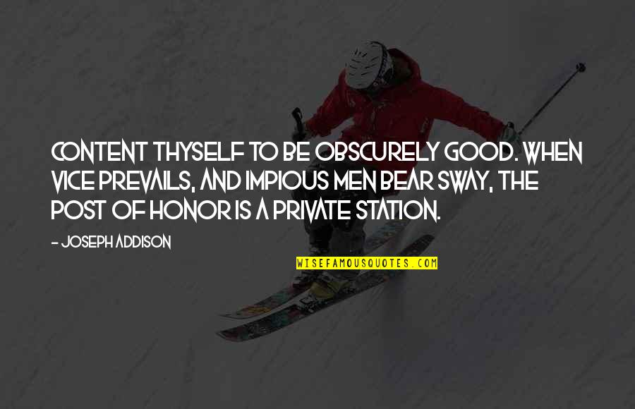 Addison's Quotes By Joseph Addison: Content thyself to be obscurely good. When vice