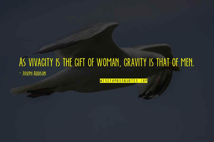 Addison's Quotes By Joseph Addison: As vivacity is the gift of woman, gravity