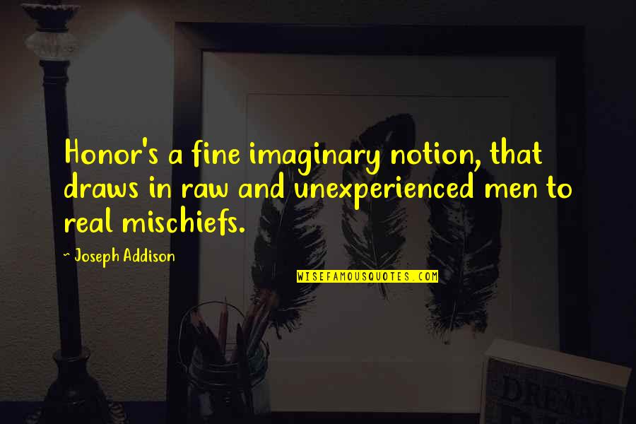 Addison's Quotes By Joseph Addison: Honor's a fine imaginary notion, that draws in