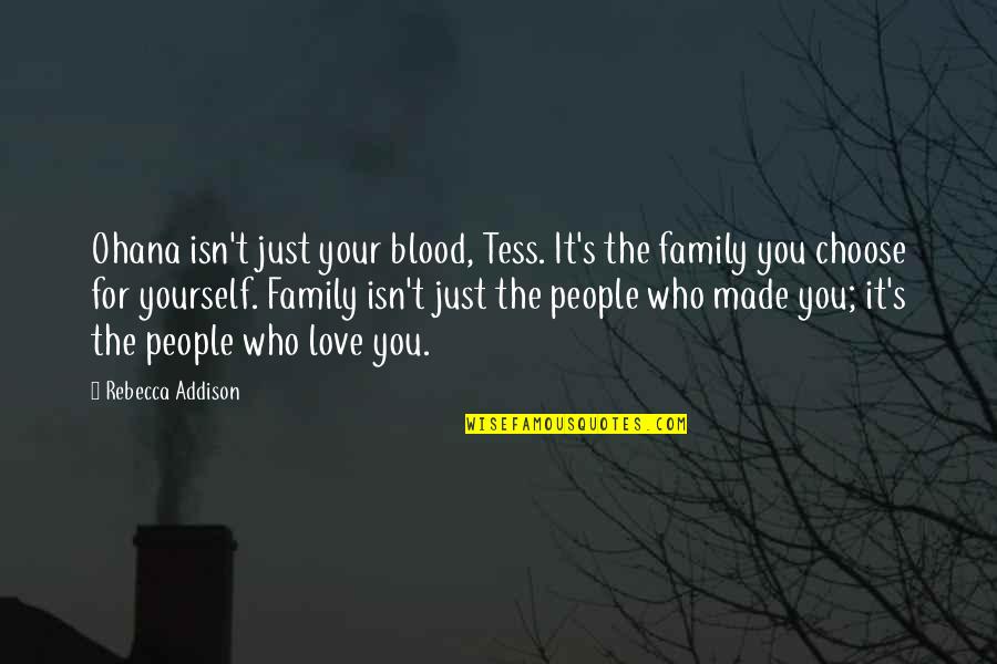 Addison's Quotes By Rebecca Addison: Ohana isn't just your blood, Tess. It's the