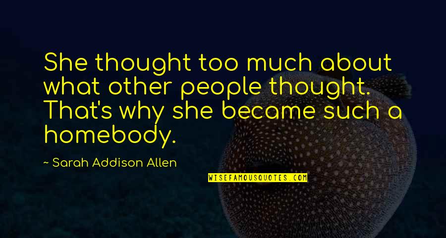 Addison's Quotes By Sarah Addison Allen: She thought too much about what other people