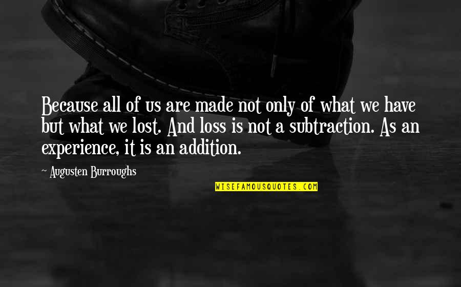 Addition Quotes By Augusten Burroughs: Because all of us are made not only