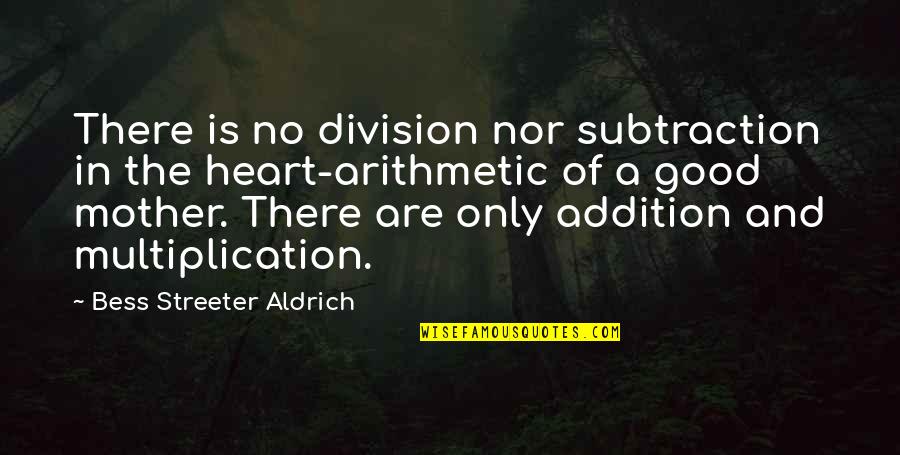 Addition Quotes By Bess Streeter Aldrich: There is no division nor subtraction in the