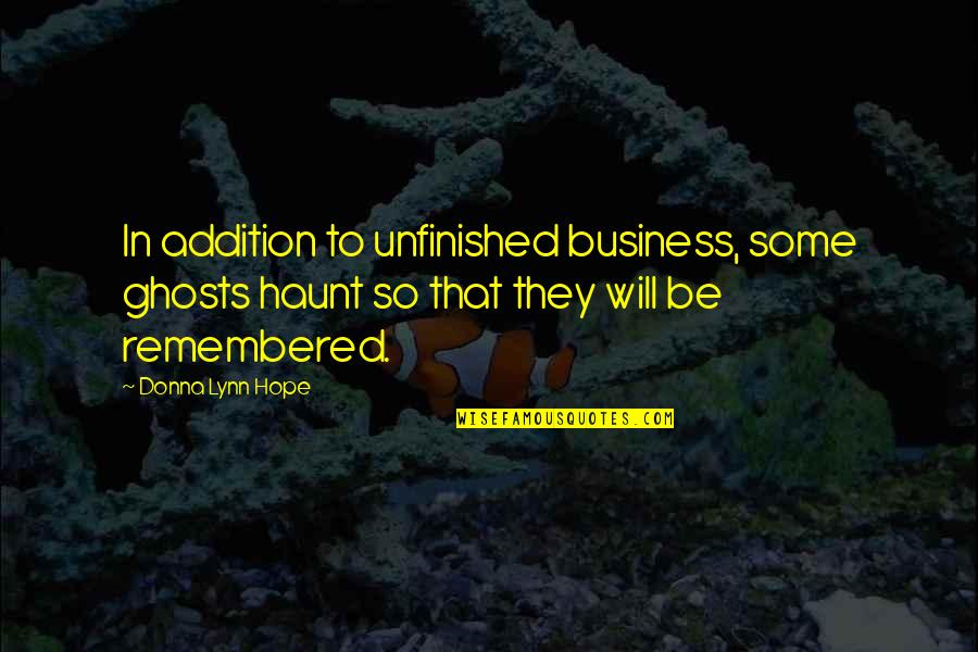 Addition Quotes By Donna Lynn Hope: In addition to unfinished business, some ghosts haunt