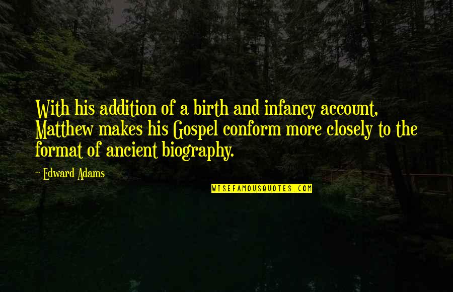 Addition Quotes By Edward Adams: With his addition of a birth and infancy