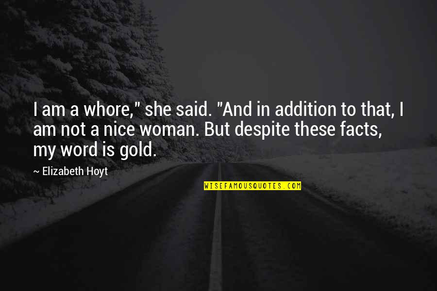 Addition Quotes By Elizabeth Hoyt: I am a whore," she said. "And in