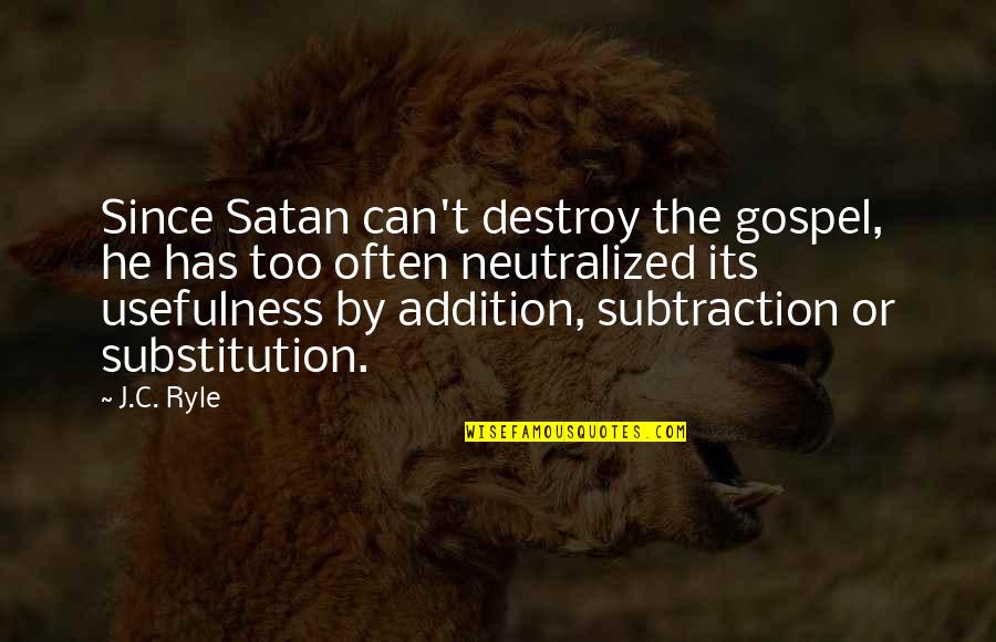 Addition Quotes By J.C. Ryle: Since Satan can't destroy the gospel, he has