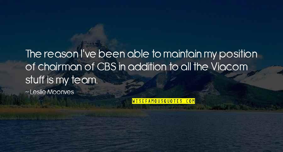 Addition Quotes By Leslie Moonves: The reason I've been able to maintain my