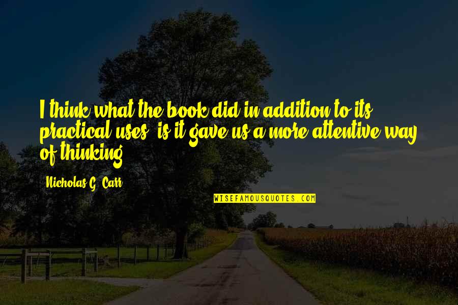 Addition Quotes By Nicholas G. Carr: I think what the book did in addition