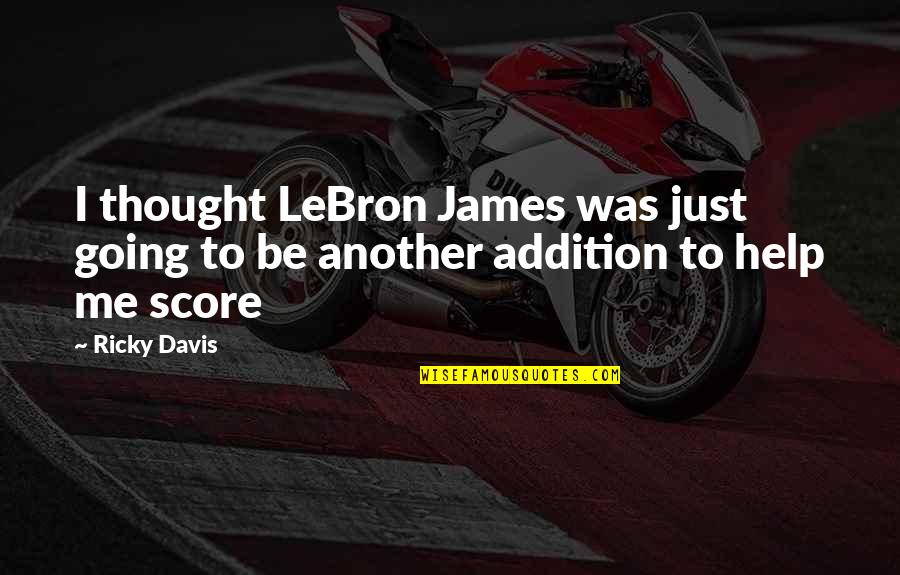 Addition Quotes By Ricky Davis: I thought LeBron James was just going to