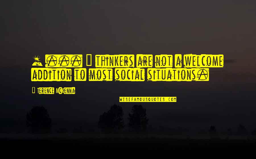 Addition Quotes By Terence McKenna: [ ... ] thinkers are not a welcome