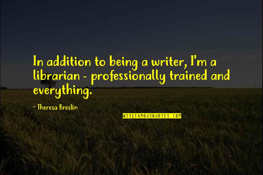 Addition Quotes By Theresa Breslin: In addition to being a writer, I'm a