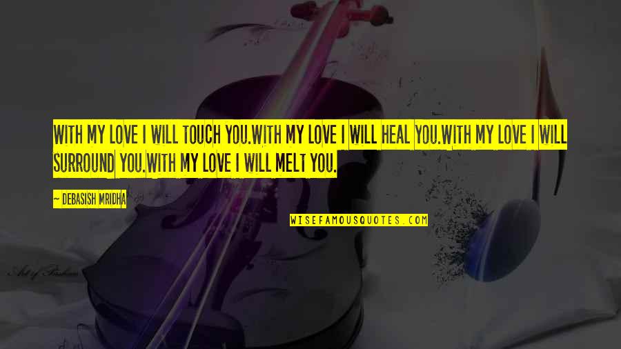 Additional Maths Quotes By Debasish Mridha: With my love I will touch you.With my