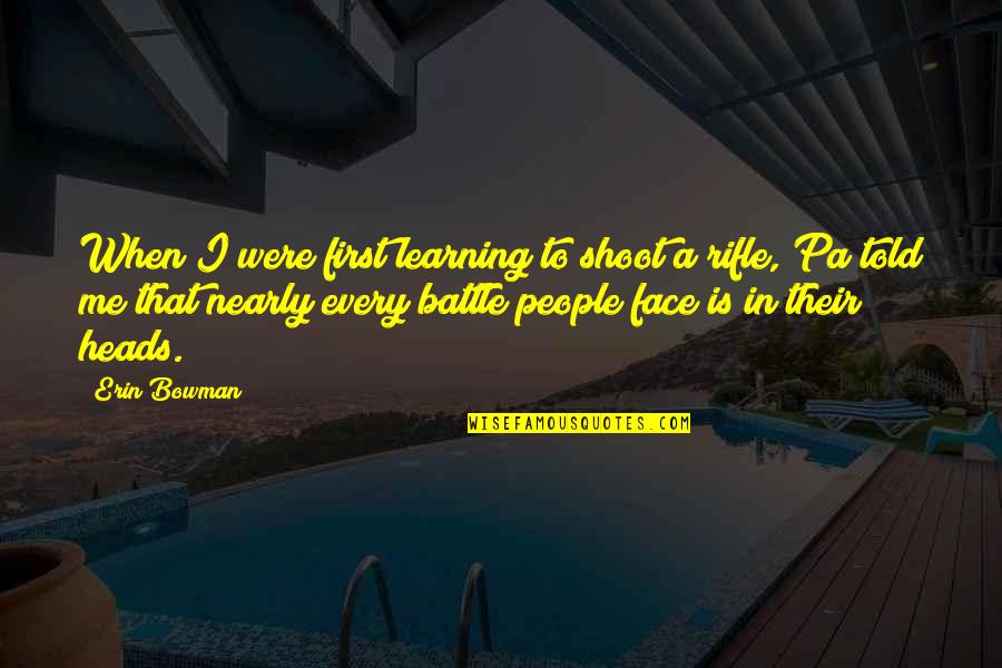 Additional Medicare Quotes By Erin Bowman: When I were first learning to shoot a Additional Medicare Quotes By Erin Bowman: When I were first learning to shoot a