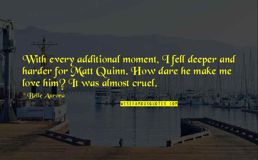 Additional Quotes By Belle Aurora: With every additional moment, I fell deeper and