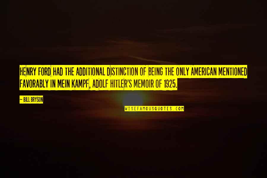 Additional Quotes By Bill Bryson: Henry Ford had the additional distinction of being