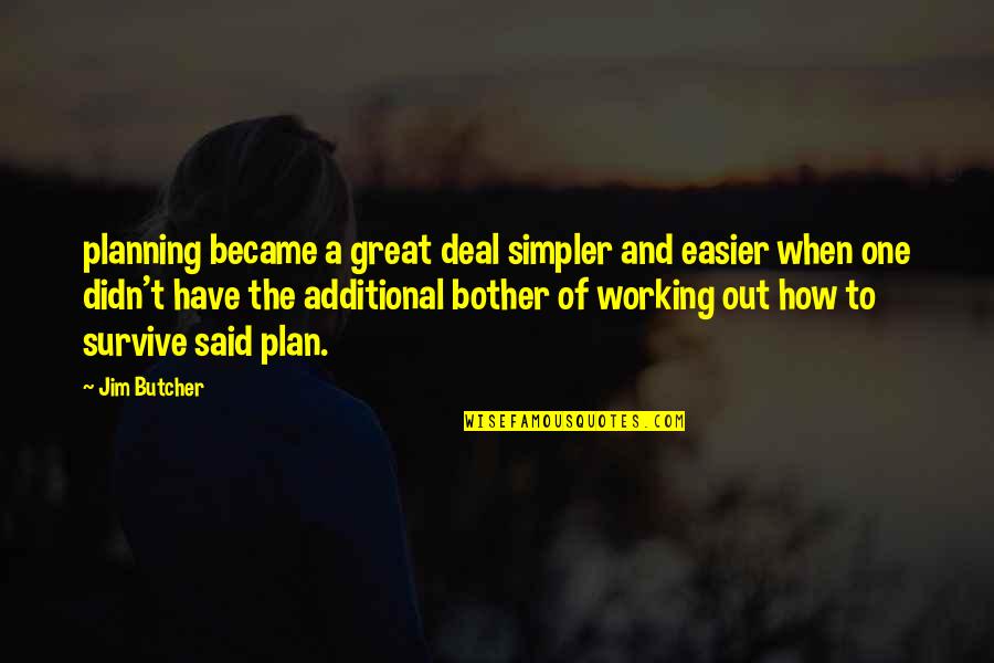 Additional Quotes By Jim Butcher: planning became a great deal simpler and easier