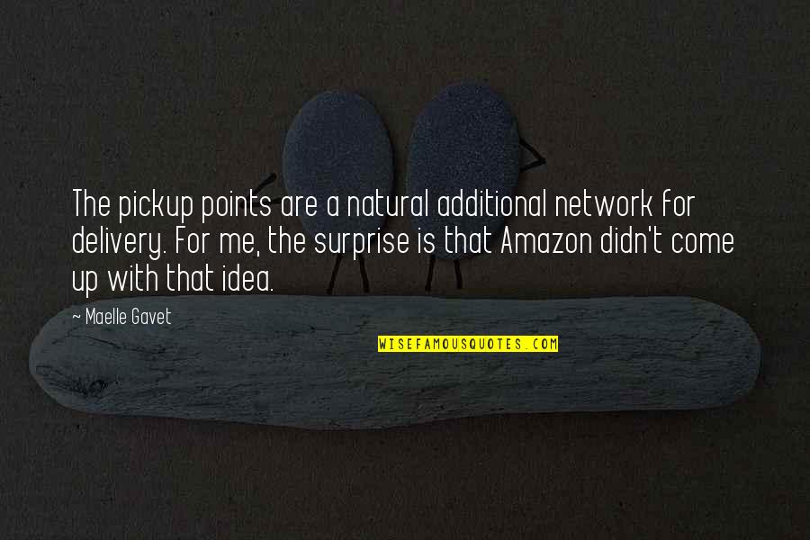 Additional Quotes By Maelle Gavet: The pickup points are a natural additional network